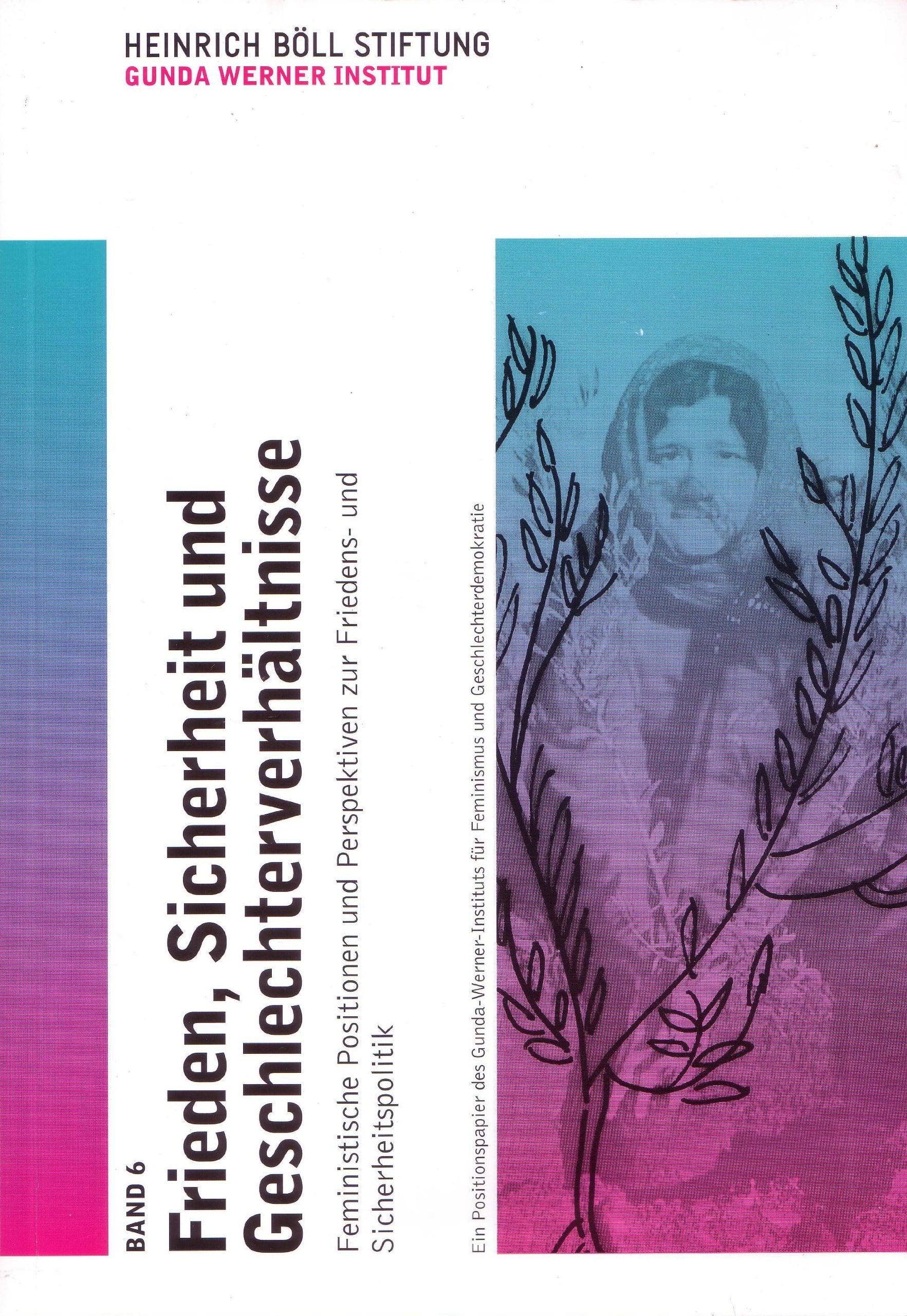 Frieden, Sicherheit und Geschlechterverhältnisse: Feministische Positionen und Perspektiven zur Friedens- und Sicherheitspolitik. Ein Positionspapier ... für Feminismus und Geschlechterdemokratie Politics & History