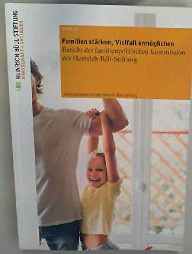 Familien stärken, Vielfalt ermöglichen: Bericht der familienpolitischen Kommission der Heinrich-Böll-Stiftung (Wirtschaft + Soziales) Law