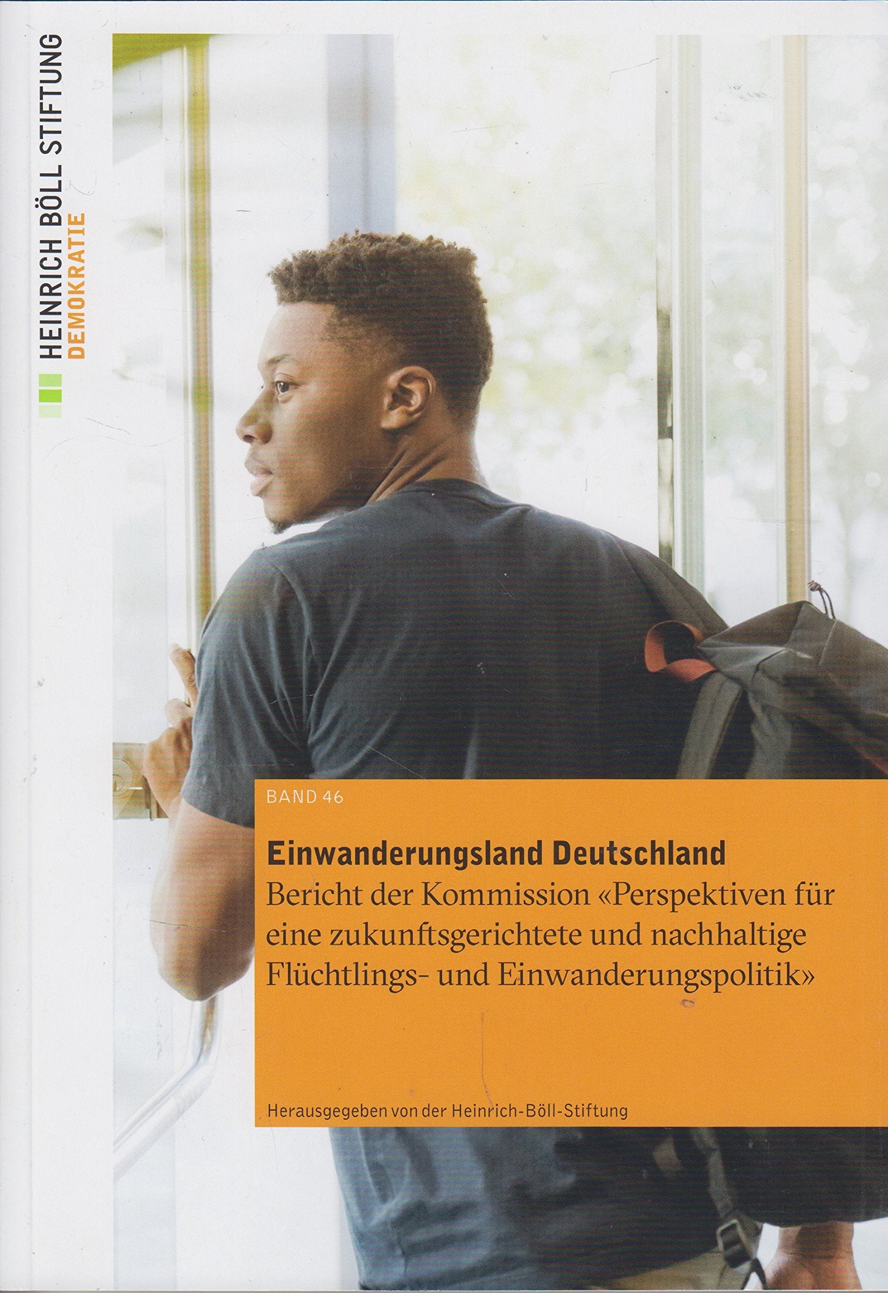 Einwanderungsland Deutschland: Bericht der Kommission «Perspektiven für eine zukunftsgerichtete und nachhaltige Flüchtlings- und Einwanderungspolitik» (Schriften zur Demokratieförderung) Law