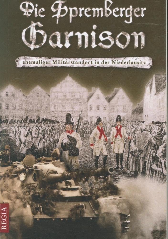 Die Spremberger Garnison: ehemaliger Militärstandort in der Niederlausitz German history