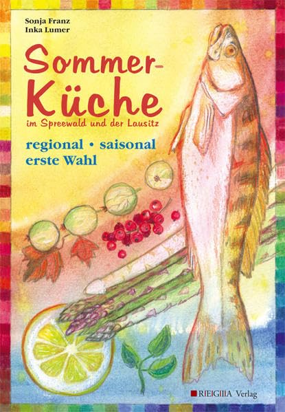 Sommerküche im Spreewald und der Lausitz: regional, saisonal, erste Wahl Leisure, Home & Garden