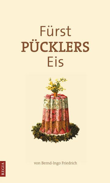Fürst Pücklers Eis: Mit Original - Rezept Historical Fiction