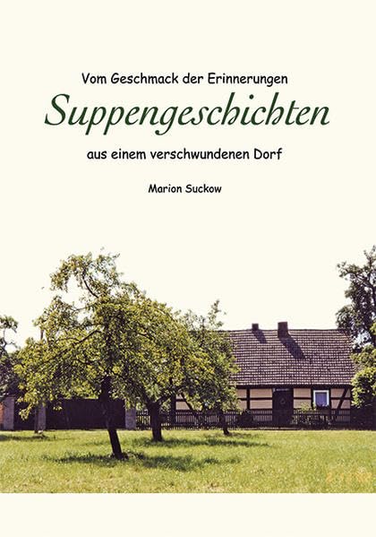 SUPPENGESCHICHTEN: Vom Geschmack der Erinnerungen "Suppengeschichten" aus einem verschwundenen Dorf Politics & History