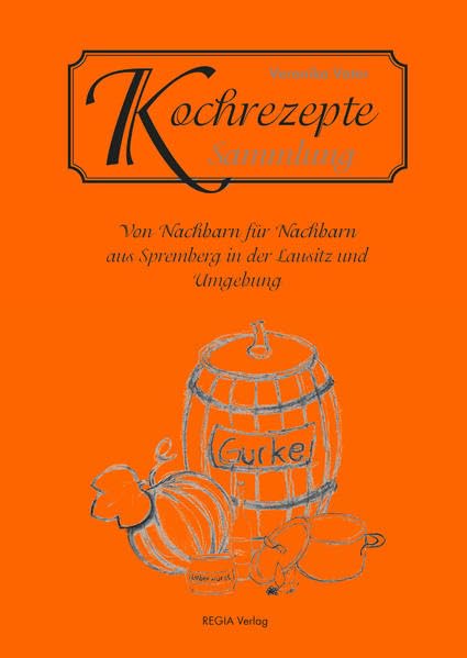 Kochrezepte Sammlung: Von Nachbaren für Nachbarn aus Spremberg in der Lausitz und Umgebung Leisure, Home & Garden