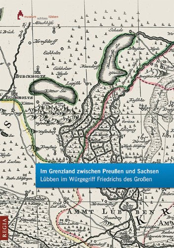 Im Grenzland zwischen Preußen und Sachsen: Lübben im Würgegriff Friedrichs des Großen German history