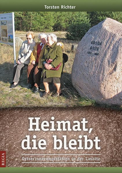 Heimat, die bleibt: Ortserinnerungsstätten in der Lausitz Politics & History