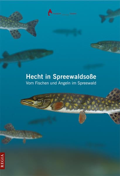 Hecht in Spreewaldsoße: Vom Fischen und Angeln im Spreewald: Vom Fischen und Angeln im Spreewald. Hrsg.: Förderverin des Stadt- Regionalmuseum Lübben e.V. Leisure & Fun