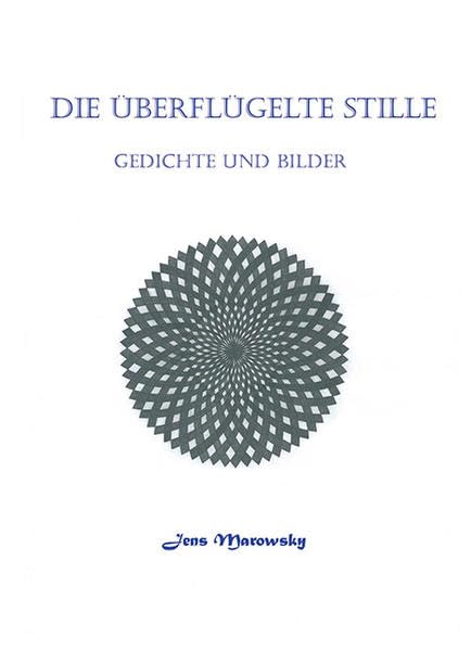 Die überflügelte Stlle: Gedichte und Bilder - Marowsky, Jens book