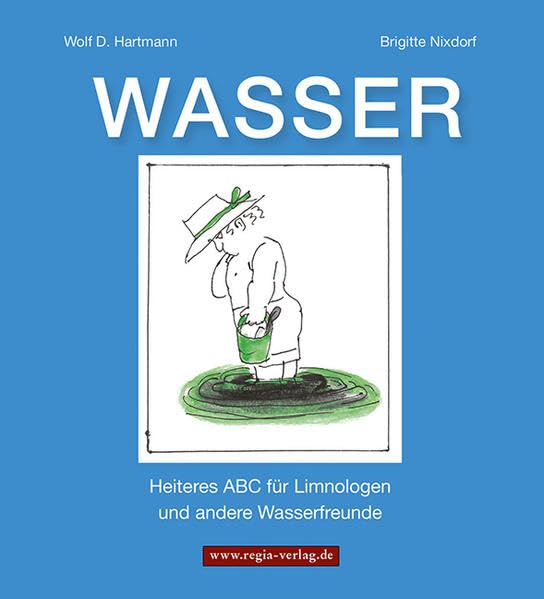 WASSER: Heiteres ABC für Limnologen und andere Wasserfreunde Business & Technology