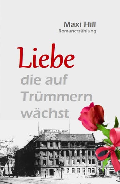 Liebe die auf Trümmern wächst: Romanerzählung Contemporary literature