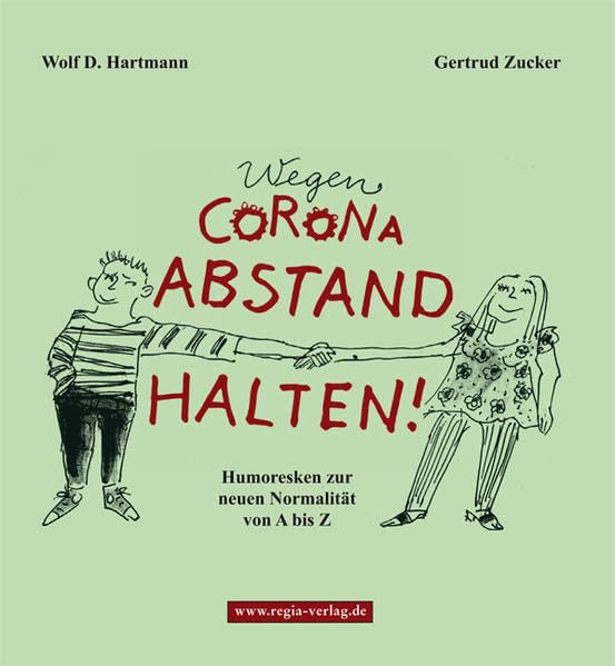 Wegen Corona Abstand halten!: Humoresken zur neuen Normalität von A bis Z Humour & Satire