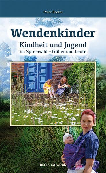 Wendenkinder: Kindheit und Jugend im Spreewald - früher und heute Contemporary literature