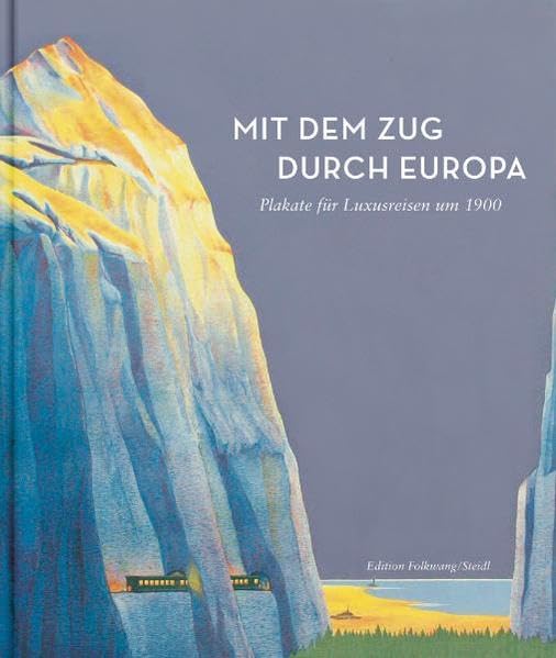 Mit dem Zug durch Europa - Plakate für Luxusreisen um 1900: Katalog zur Ausstellung des Deutschen Plakat Museums im Museum Folkwang, 2010/2011 Film, Art & Culture
