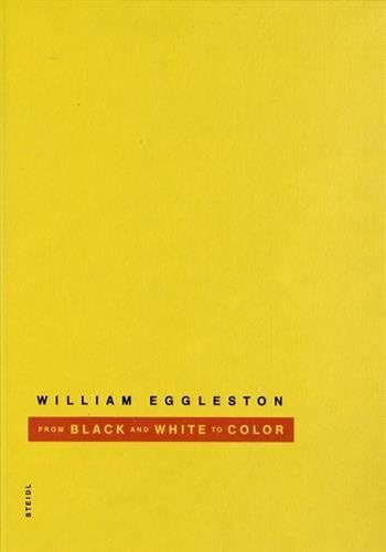 William Eggleston: From Black and White to Color book