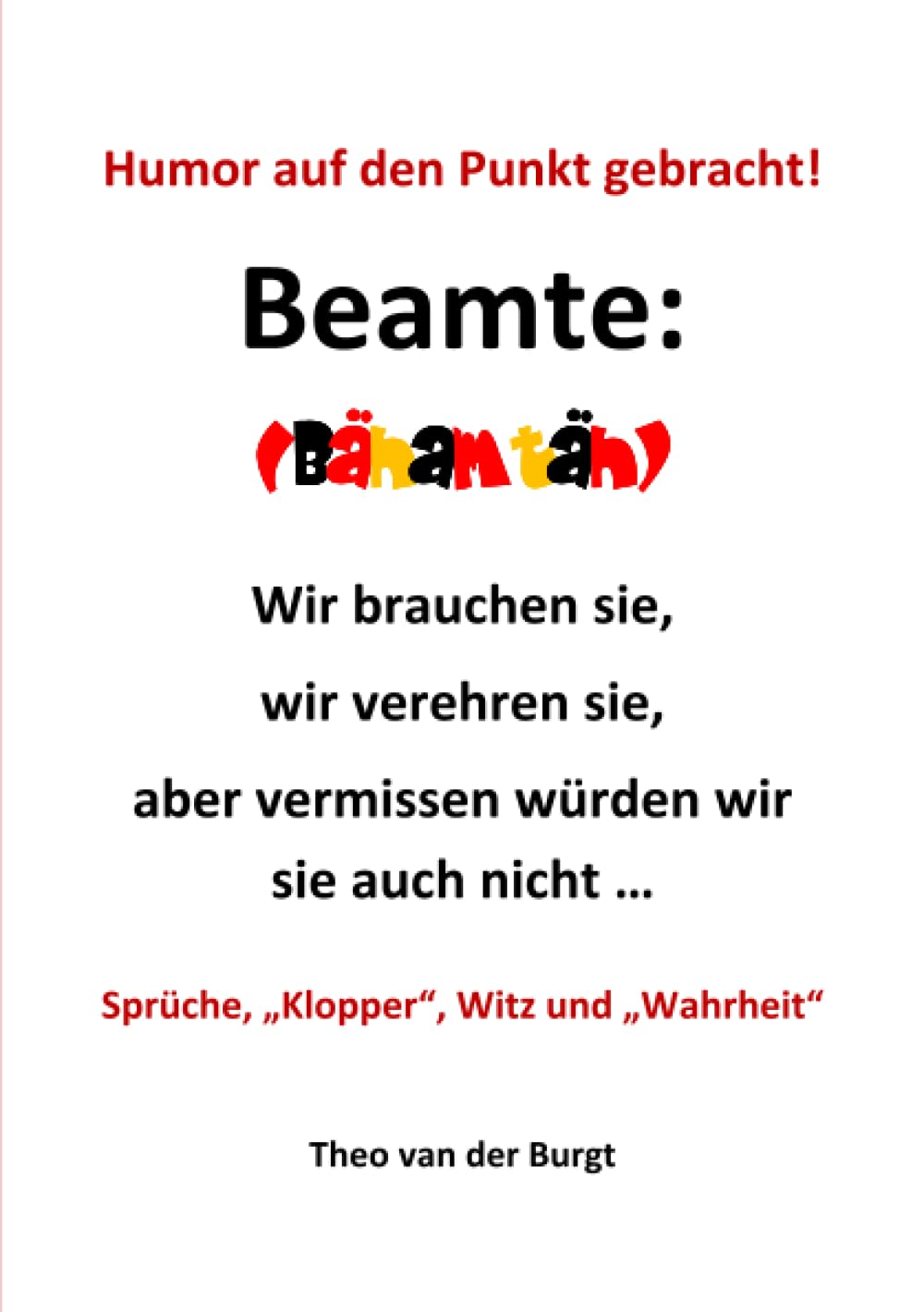 Humor auf den Punkte gebracht - Beamte: Wir brauchen sie, wir verehren sie, aber vermissen würden wir sie auch nicht ... Humour & Satire