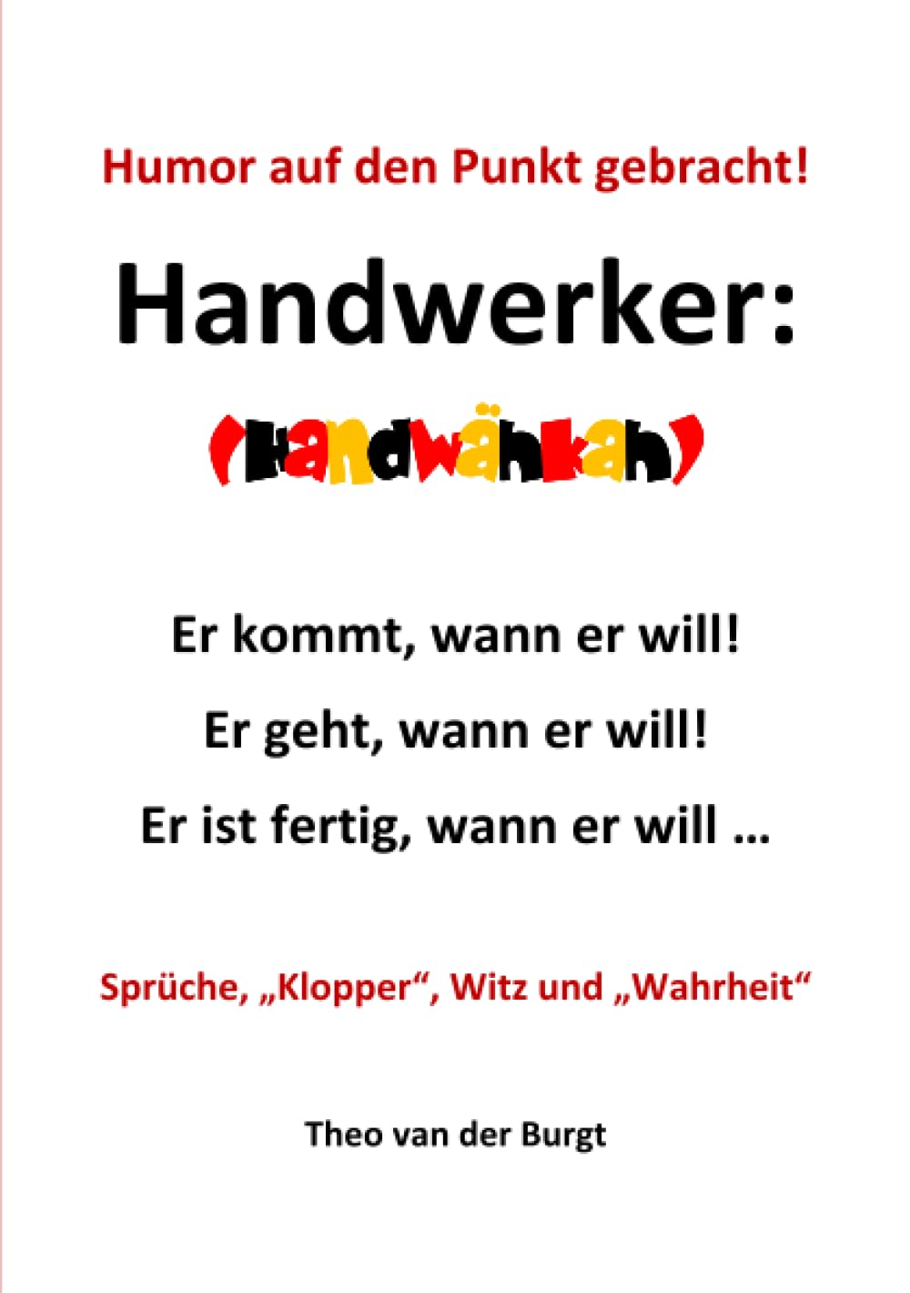 Humor auf den Punkt gebracht - Handwerker: Er kommt, wann er will! Er geht, wann er will! Er ist fertig, wann er will ... Humour & Satire