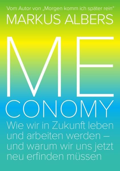Meconomy: Wie wir in Zukunft leben und arbeiten werden – und warum wir uns jetzt neu erfinden müssen (Green Edition) Books