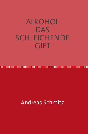ALKOHOL DAS SCHLEICHENDE GIFT: Der kleine Ratgeber Health, Nutrition & Fitness