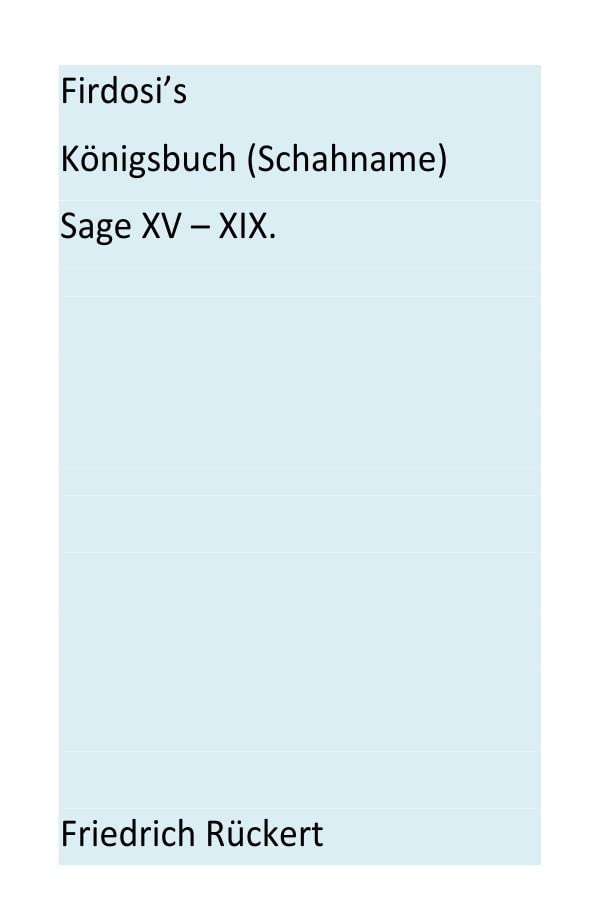 Firdosi's Königsbuch (Schahname) Sage XV - XIX book