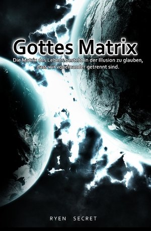 Gottes Matrix: Die Matrix des Lebens besteht in der Illusion zu glauben, dass wir voneinander getrennt sind. Fiction