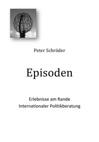 Episoden: Erlebnisse am Rande internationaler Politikberatung Politics & History