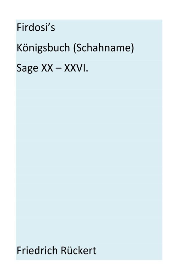 Firdosi's Königsbuch (Schahname) Sage XX-XXVI: Aus dem Nachlaß herausgegeben von E. A. Bayer Poetry