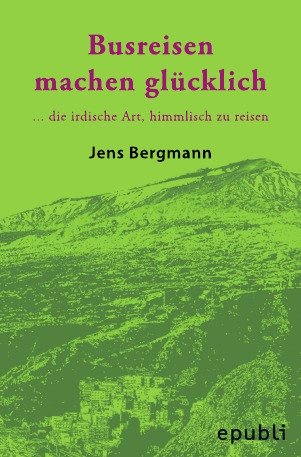 BUSREISEN MACHEN GLÜCKLICH - Taschenbuchversion: ...die irdische Art, himmlisch zu reisen Fiction