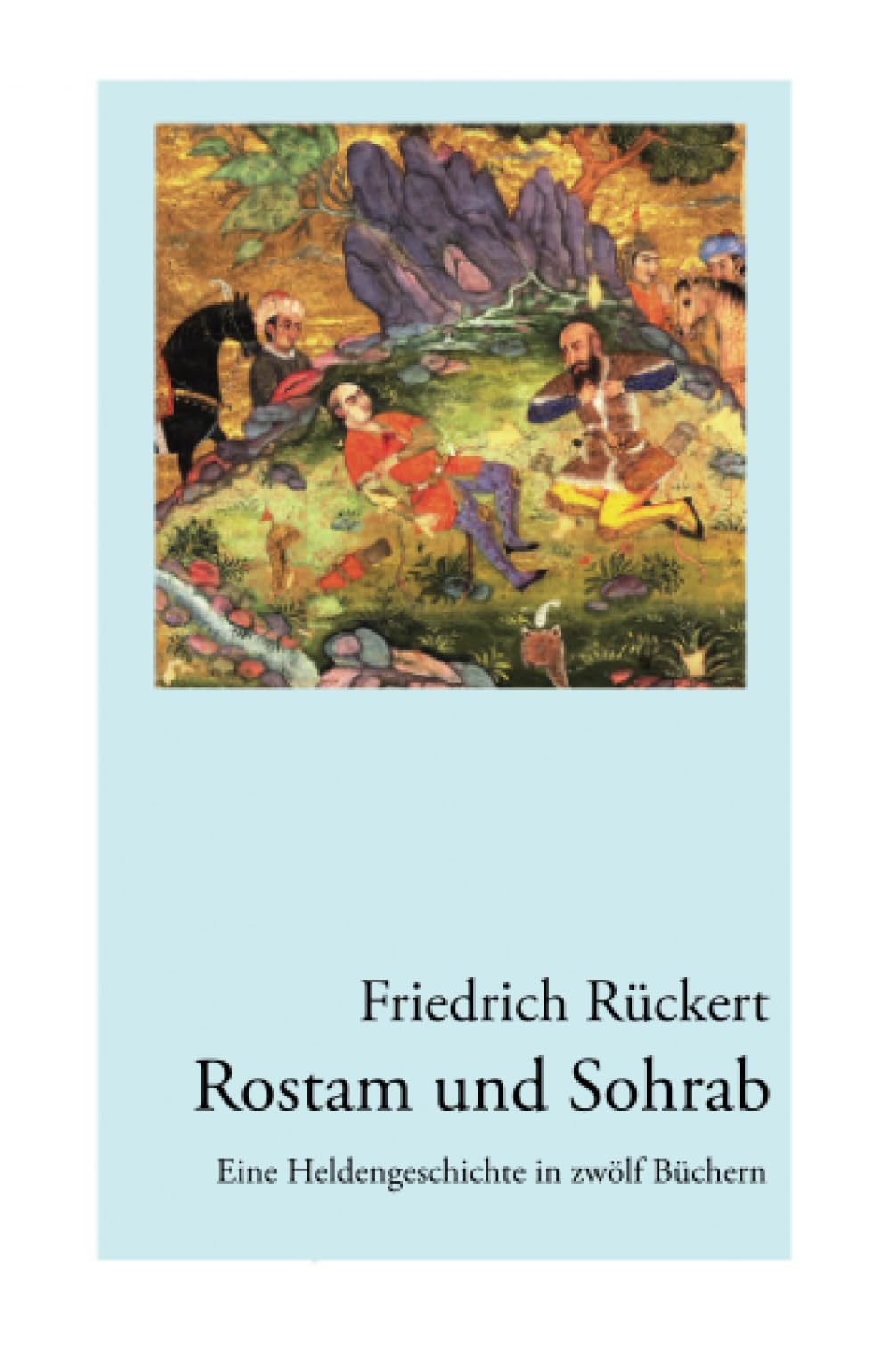 Rostam und Sohrab: Eine Heldengeschichte in zwölf Büchern - Neuausgabe Poetry