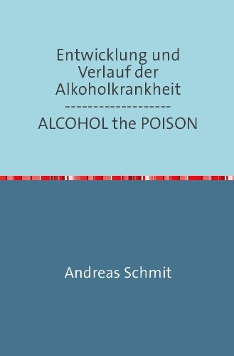 Entwicklung und Verlauf der Alkoholkrankheit / ALCOHOL the POISON: deutsch und englisch Fiction