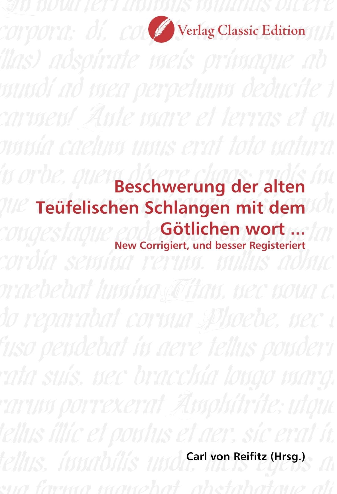 Beschwerung der alten Teüfelischen Schlangen mit dem Götlichen wort ...: New Corrigiert, und besser Registeriert Politics & History