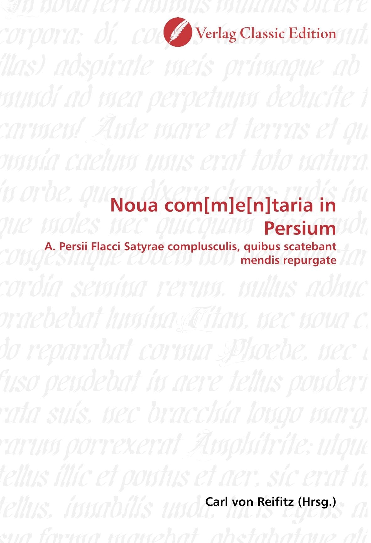 Noua cometaria in Persium: A. Persii Flacci Satyrae complusculis, quibus scatebant mendis repurgate Politics & History