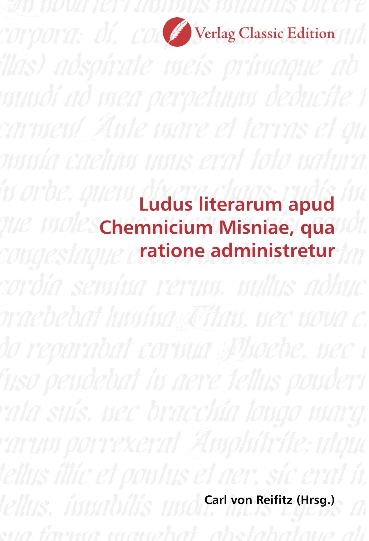 Ludus literarum apud Chemnicium Misniae, qua ratione administretur Politics & History