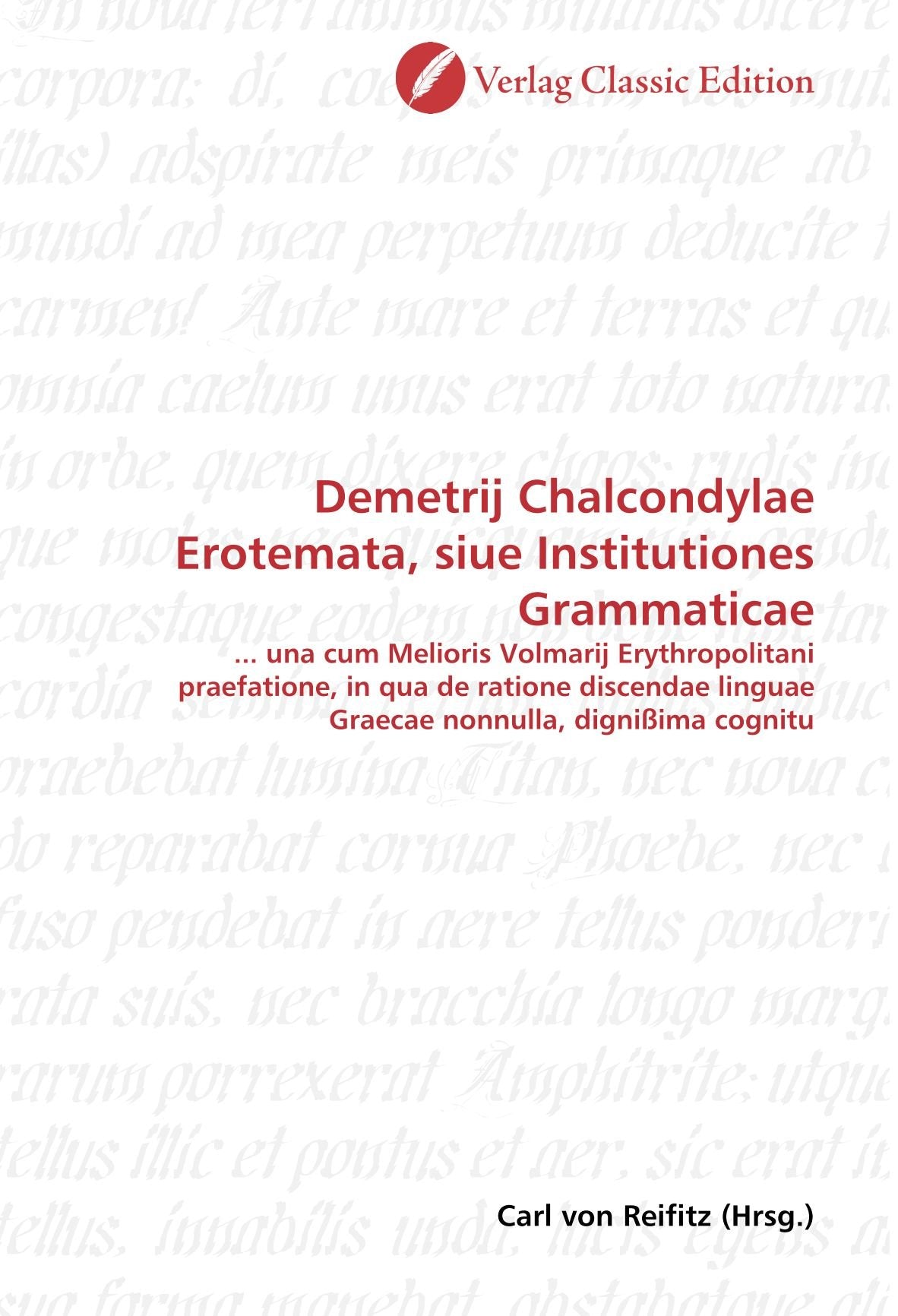 Demetrij Chalcondylae Erotemata, siue Institutiones Grammaticae: ... una cum Melioris Volmarij Erythropolitani praefatione, in qua de ratione discendae linguae Graecae nonnulla, dignißima cognitu book