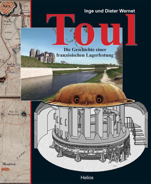 Toul: Die Geschichte einer französischen Lagerfestung Politics & History