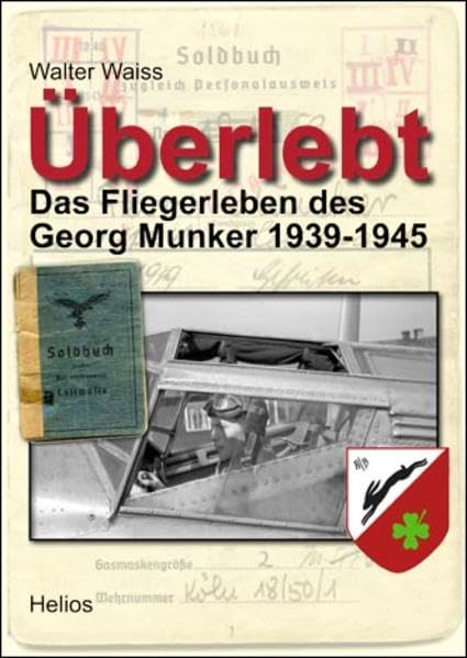 Überlebt: Das Fliegerleben des Georg Munker 1939-1945 Politics & History