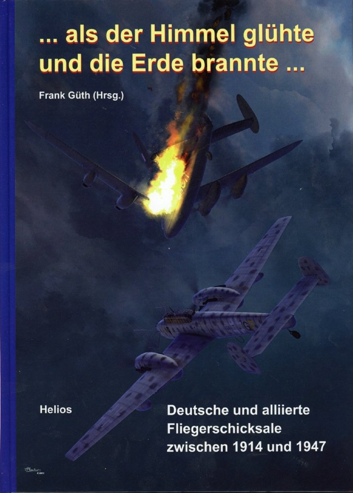 ... als der Himmel glühte und die Erde brannte ...: Deutsche und alliierte Fliegerschicksale zwischen 1914 und 1945 Politics & History