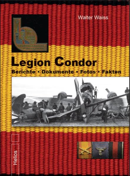 Legion Condor: Berichte • Dokumente • Fotos • Fakten - Legion Condor Band 1 Politics & History