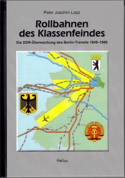Rollbahnen des Klassenfeindes: Die DDR-Überwachung des Berlin-Transits 1949 - 1990 Politics & History