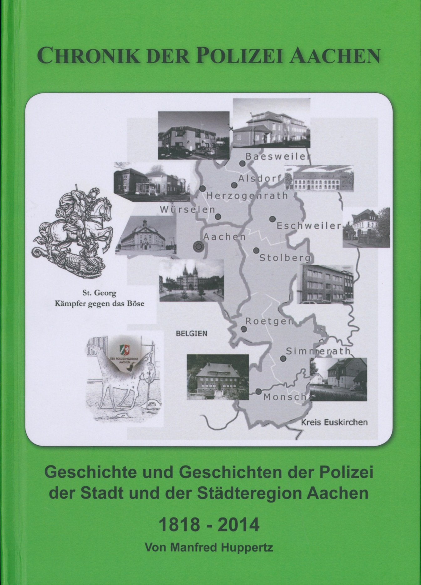 Chronik der Polizei Aachen: Geschichte und Geschichten der Polizei der Stadt und der Städteregion Aachen 1818-2014 Social Sciences