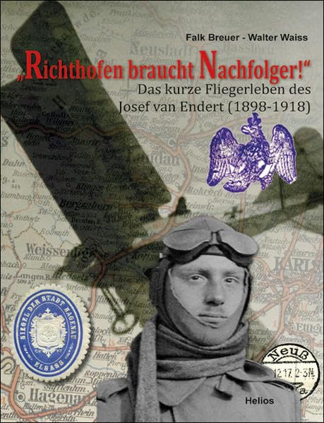 "Richthofen braucht Nachfolger!": Das kurze Fliegerleben des Josef van Endert (1898-1918) Politics & History