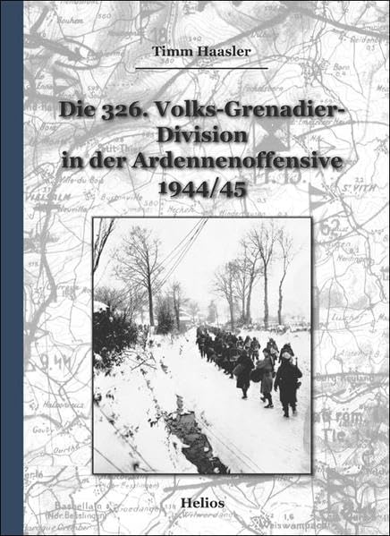 Die 326. Volks-Grenadier-Division in der Ardennenoffensive 1944/45 Politics & History