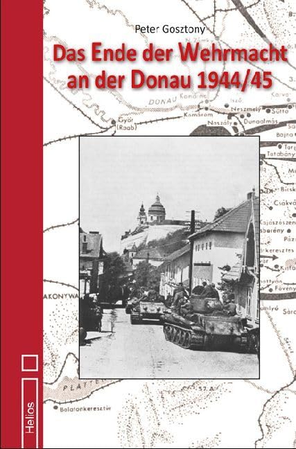 Das Ende der Wehrmacht an der Donau 1944/45 Politics & History