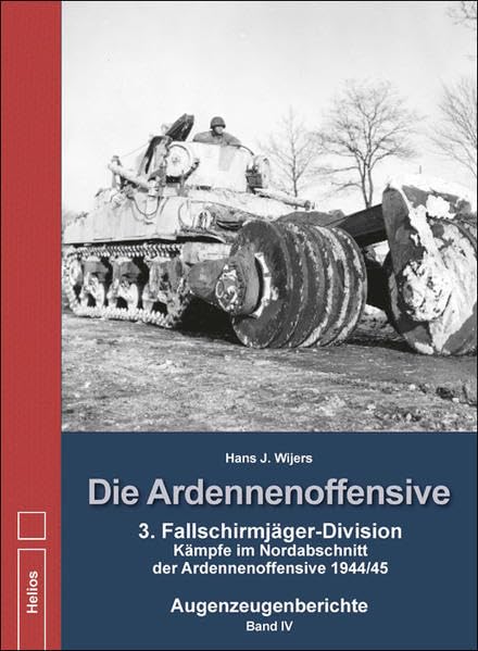 Die Ardennenoffensive Band IV: 3. Fallschirmjäger-Division - Kämpfe im Nordabschnitt der Ardennenoffensive 1944/45 Augenzeugenberichte Social Sciences