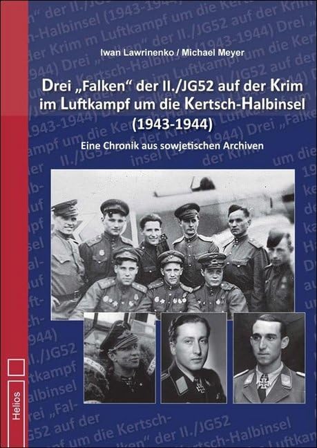 Drei „Falken" der II./JG52 auf der Krim im Luftkampf um die Kertsch-Halbinsel 1943-1944“: Eine Chronik aus sowjetischen Archiven Politics & History