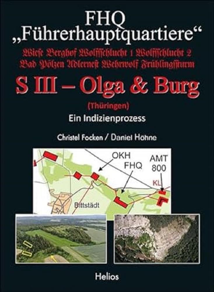 FHQ "Führerhauptquartiere" - S III – Olga & Burg - (Thüringen): Ein Indizienprozess Politics & History
