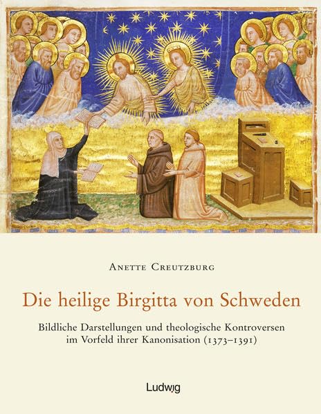 Die heilige Birgitta von Schweden. Bildliche Darstellungen und theologische Kontroversen im Vorfeld ihrer Kanonisation (13731391) Film, Art & Culture