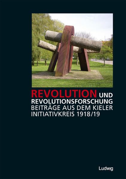 Revolution und Revolutionsforschung – Beiträge aus dem Kieler Initiativkreis 1918/19 (Sonderveröffentlichungen der Gesellschaft für Kieler Stadtgeschichte) Film, Art & Culture