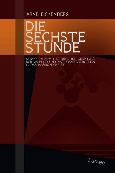 Die sechste Stunde - Synopsen zum historischen Ursprung der Wunder und Naturkatastrophen in der Passion Christi book
