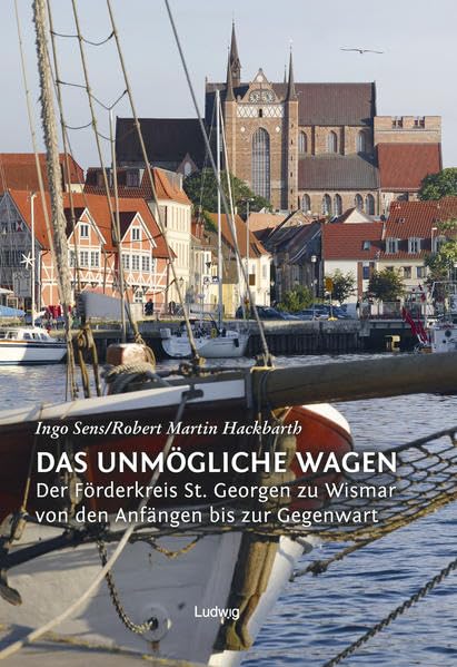 Das Unmögliche wagen – Der Förderkreis St. Georgen zu Wismar von den Anfängen bis zur Gegenwart book