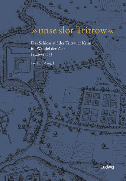 "unse slot Trittow" - Das Schloss auf der Trittauer Krim im Wandel der Zeit (1326-1775) Film, Art & Culture